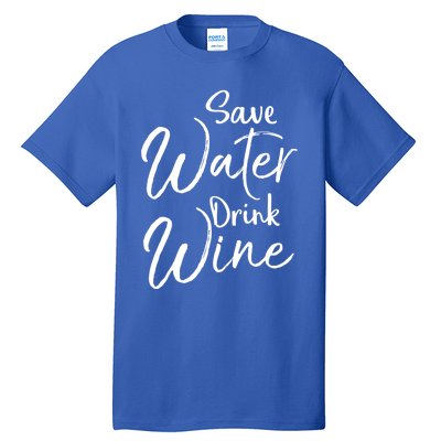 Funny Alcohol Joke Quote Save Water Wine Cool Gift Tall T-Shirt