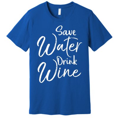 Funny Alcohol Joke Quote Save Water Wine Cool Gift Premium T-Shirt