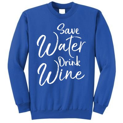 Funny Alcohol Joke Quote Save Water Wine Cool Gift Tall Sweatshirt