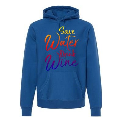 Funny Alcohol Joke Quote Save Water Wine Gift Premium Hoodie