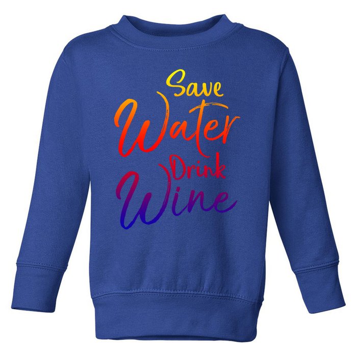 Funny Alcohol Joke Quote Save Water Wine Gift Toddler Sweatshirt