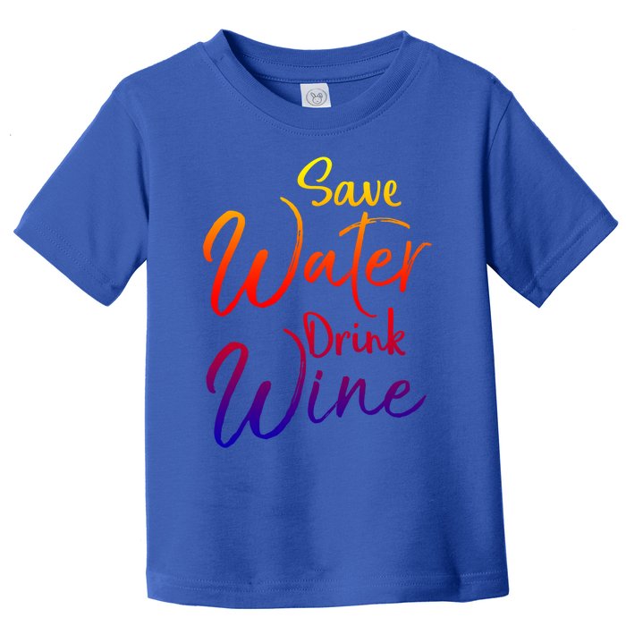 Funny Alcohol Joke Quote Save Water Wine Gift Toddler T-Shirt