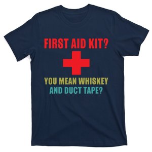 First Aid Kit Whiskey And Duct Tape Funny Dad Joke Gag T-Shirt