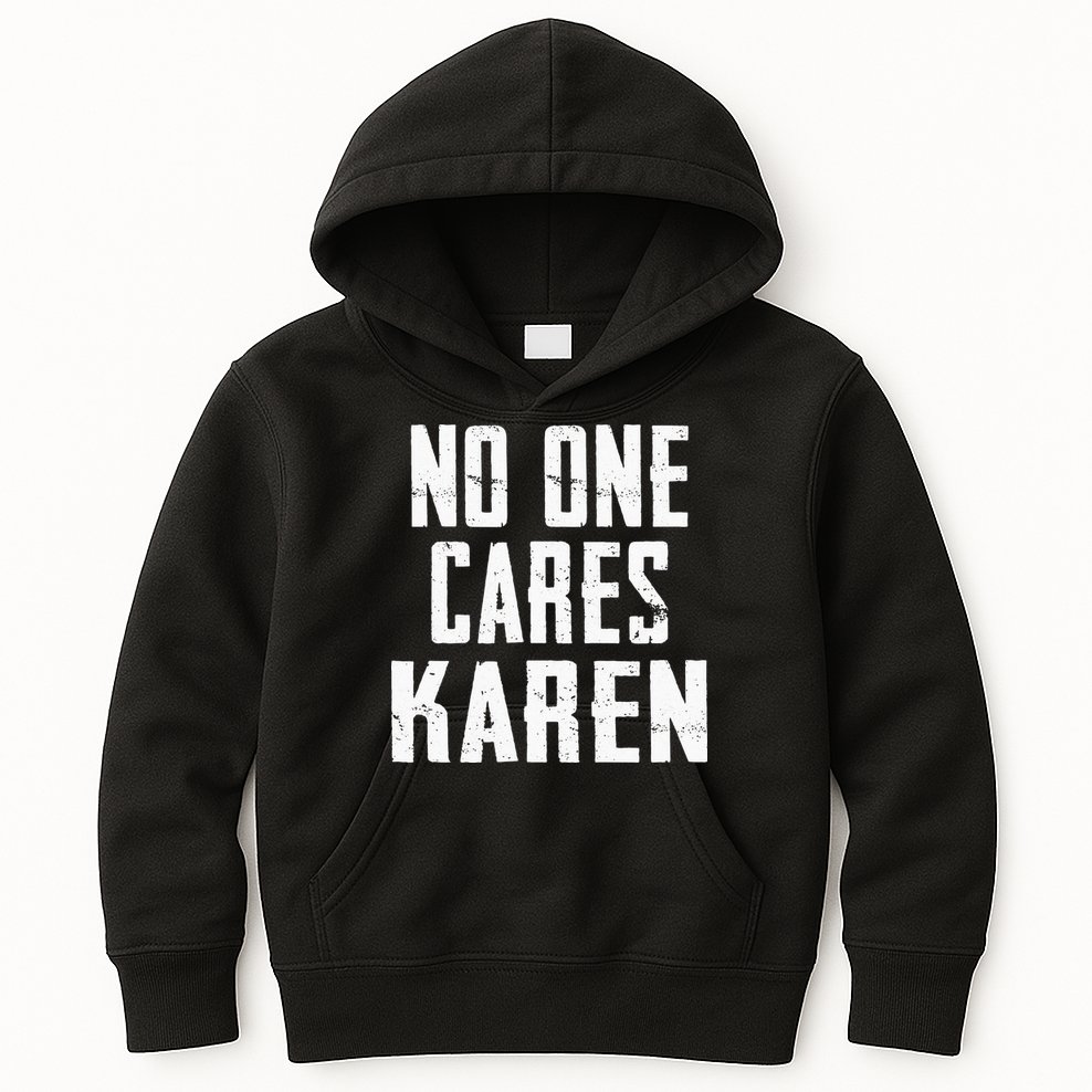 Funny Anti Karen No One Cares Karen Sorry Sarcastic OK Karen Kids Hoodie
