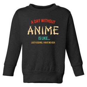 Funny Anime Lover A Day Without Anime Toddler Sweatshirt