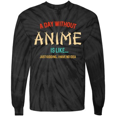 Funny Anime Lover A Day Without Anime Tie-Dye Long Sleeve Shirt