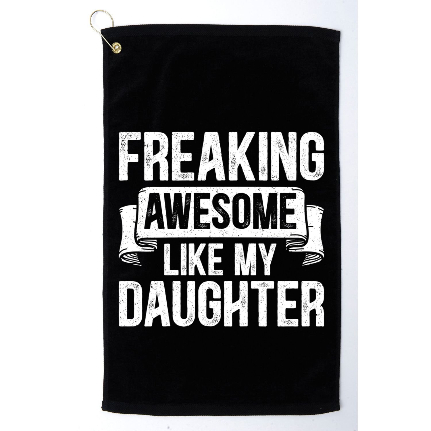 Freaking Awesome Like My Daughter Funny Gift Grandpa Dad Joke Funny Gift Golf Towel