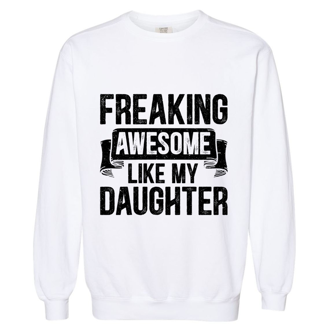 Freaking Awesome Like My Daughter Funny Gift Grandpa Dad Joke Funny Gift Garment-Dyed Sweatshirt