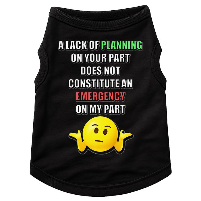 Funny A Lack Of Planning On Your Part Does Not Constitute Doggie Tank