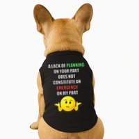 Funny A Lack Of Planning On Your Part Does Not Constitute Doggie Tank