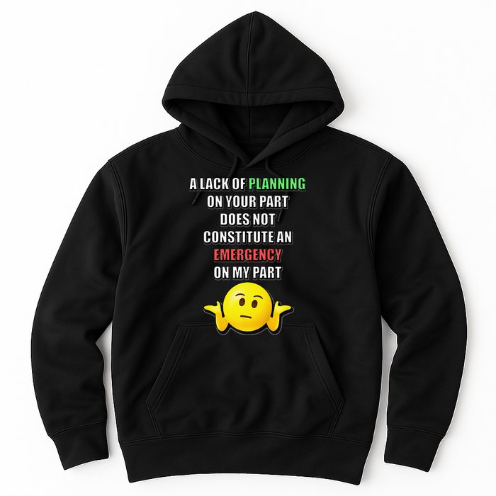 Funny A Lack Of Planning On Your Part Does Not Constitute Hoodie
