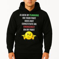 Funny A Lack Of Planning On Your Part Does Not Constitute Hoodie