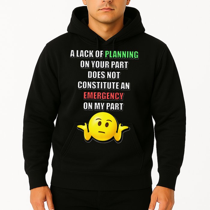 Funny A Lack Of Planning On Your Part Does Not Constitute Hoodie