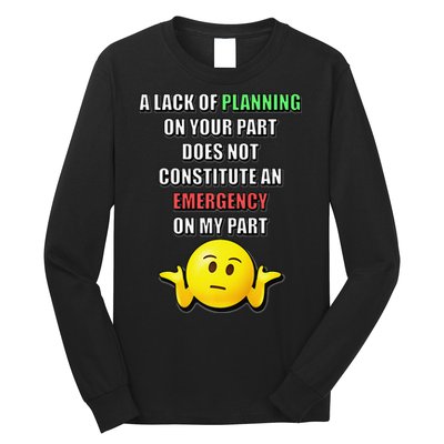Funny A Lack Of Planning On Your Part Does Not Constitute Long Sleeve Shirt