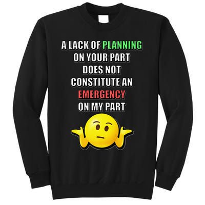 Funny A Lack Of Planning On Your Part Does Not Constitute Sweatshirt