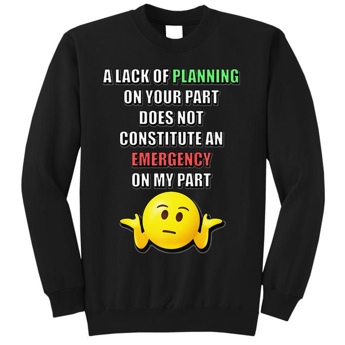 Funny A Lack Of Planning On Your Part Does Not Constitute Sweatshirt