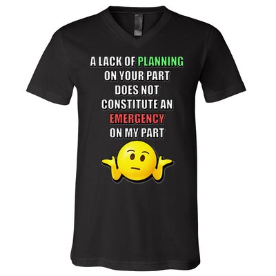 Funny A Lack Of Planning On Your Part Does Not Constitute V-Neck T-Shirt