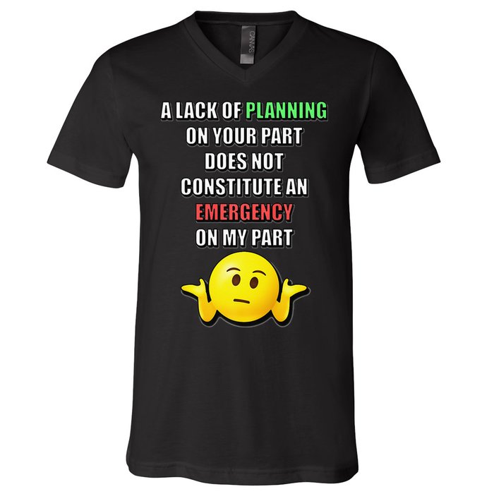 Funny A Lack Of Planning On Your Part Does Not Constitute V-Neck T-Shirt