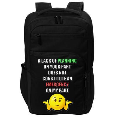 Funny A Lack Of Planning On Your Part Does Not Constitute Impact Tech Backpack
