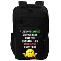 Funny A Lack Of Planning On Your Part Does Not Constitute Impact Tech Backpack