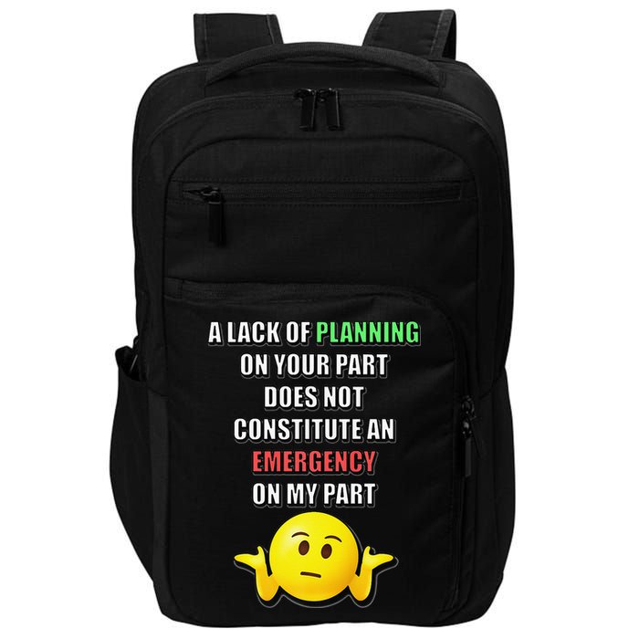 Funny A Lack Of Planning On Your Part Does Not Constitute Impact Tech Backpack