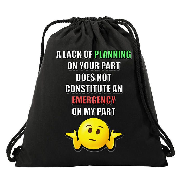 Funny A Lack Of Planning On Your Part Does Not Constitute Drawstring Bag