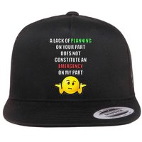 Funny A Lack Of Planning On Your Part Does Not Constitute Flatbill Hat
