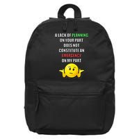 Funny A Lack Of Planning On Your Part Does Not Constitute 16 in Basic Backpack