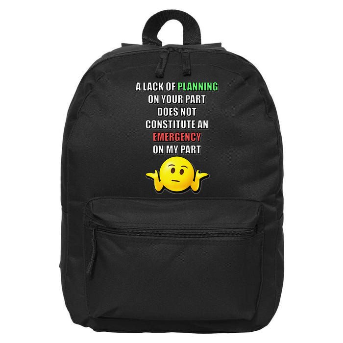 Funny A Lack Of Planning On Your Part Does Not Constitute 16 in Basic Backpack