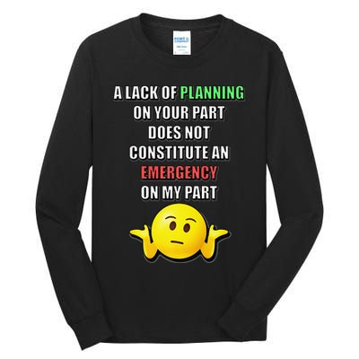 Funny A Lack Of Planning On Your Part Does Not Constitute Tall Long Sleeve T-Shirt