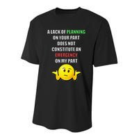 Funny A Lack Of Planning On Your Part Does Not Constitute Youth Performance Sprint T-Shirt