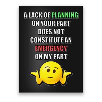 Funny A Lack Of Planning On Your Part Does Not Constitute Poster