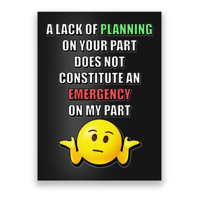 Funny A Lack Of Planning On Your Part Does Not Constitute Poster