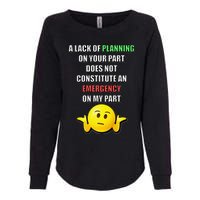 Funny A Lack Of Planning On Your Part Does Not Constitute Womens California Wash Sweatshirt