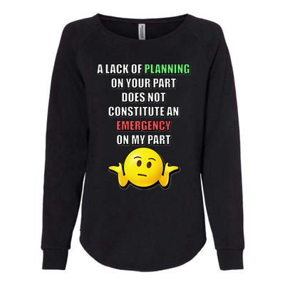 Funny A Lack Of Planning On Your Part Does Not Constitute Womens California Wash Sweatshirt