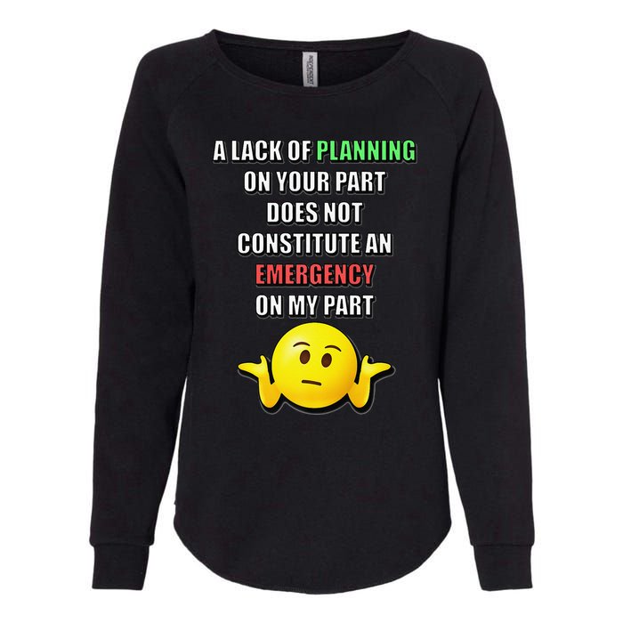 Funny A Lack Of Planning On Your Part Does Not Constitute Womens California Wash Sweatshirt