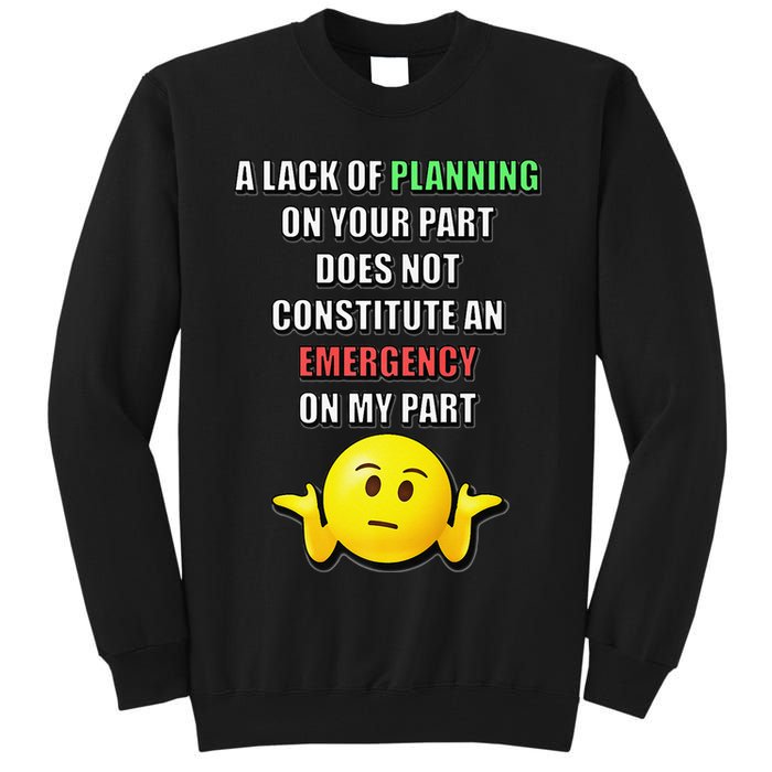 Funny A Lack Of Planning On Your Part Does Not Constitute Tall Sweatshirt