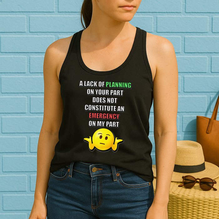 Funny A Lack Of Planning On Your Part Does Not Constitute Womens Tank Top