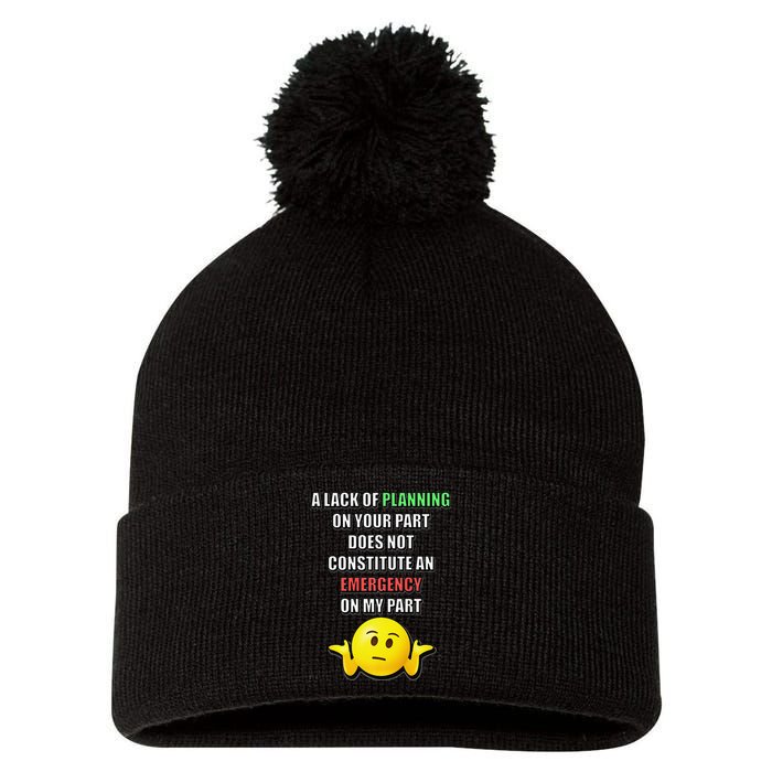 Funny A Lack Of Planning On Your Part Does Not Constitute Pom Pom 12in Knit Beanie