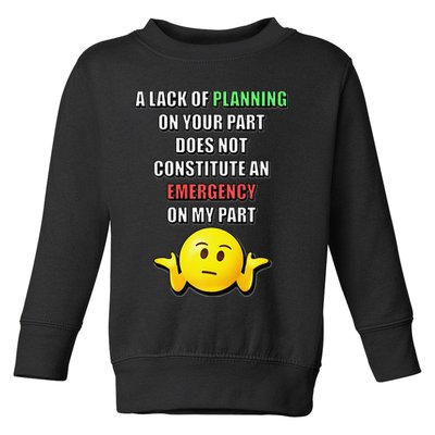 Funny A Lack Of Planning On Your Part Does Not Constitute Toddler Sweatshirt