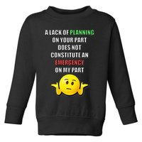 Funny A Lack Of Planning On Your Part Does Not Constitute Toddler Sweatshirt