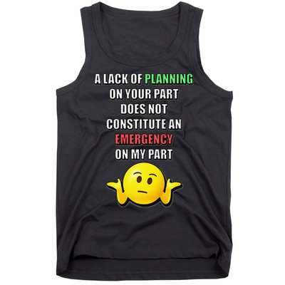 Funny A Lack Of Planning On Your Part Does Not Constitute Tank Top