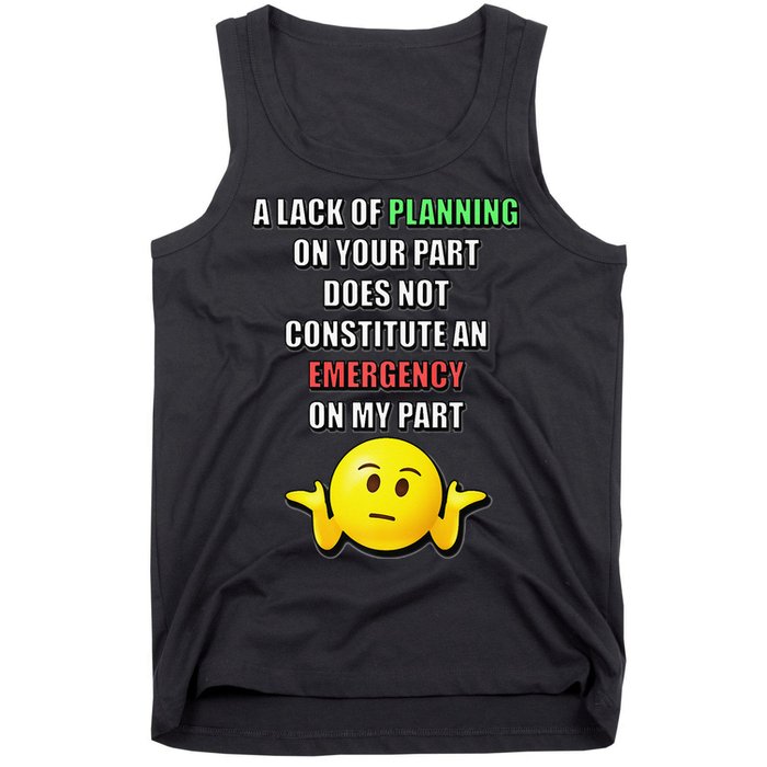 Funny A Lack Of Planning On Your Part Does Not Constitute Tank Top