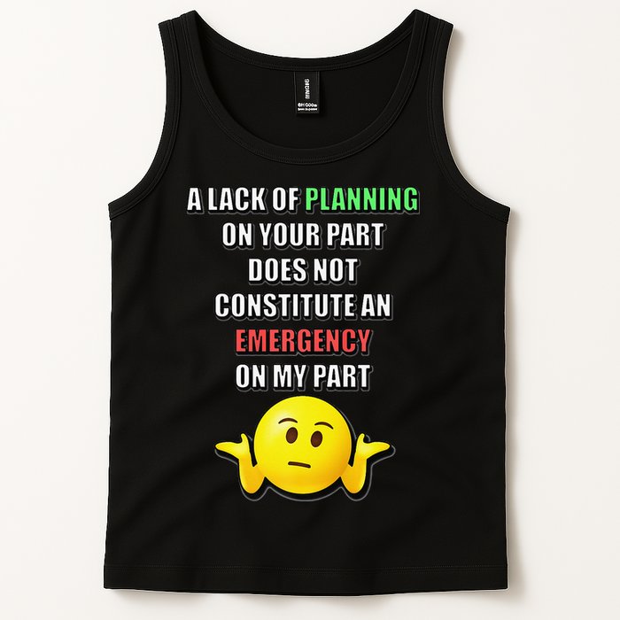 Funny A Lack Of Planning On Your Part Does Not Constitute Tank Top