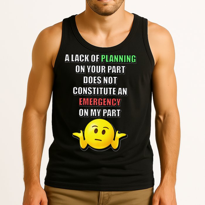 Funny A Lack Of Planning On Your Part Does Not Constitute Tank Top