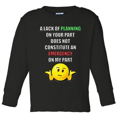 Funny A Lack Of Planning On Your Part Does Not Constitute Toddler Long Sleeve Shirt