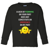 Funny A Lack Of Planning On Your Part Does Not Constitute Toddler Long Sleeve Shirt