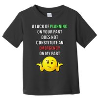 Funny A Lack Of Planning On Your Part Does Not Constitute Toddler T-Shirt