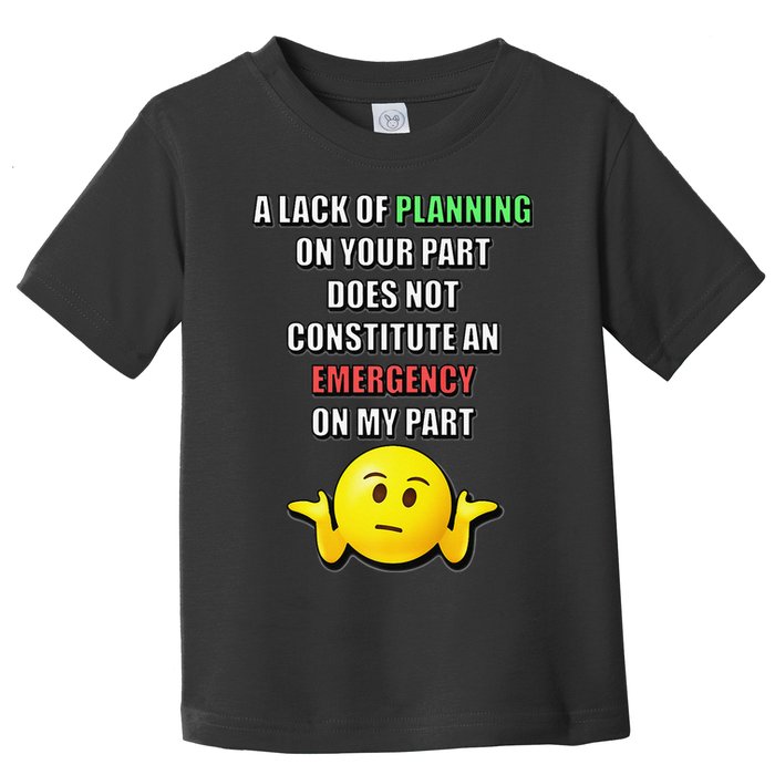 Funny A Lack Of Planning On Your Part Does Not Constitute Toddler T-Shirt