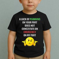 Funny A Lack Of Planning On Your Part Does Not Constitute Toddler T-Shirt